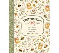 Honey & Wildflowers Composition Notebook: Honey Dreams, Slow Mornings & Simple Joys | Cottagecore Floral Journal Featuring Bumblebees, Wildflowers, Daisies, Honey Jars & Vintage Country Charm