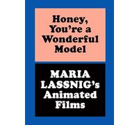 Honey, You re a Wonderful Model: Maria Lassnig s Animated Films /anglais: Ausst. Kat. Des Moines Art Center, Des Moines, Iowa