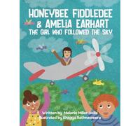 Honeybee Fiddledee & Amelia Earhart: The Girl Who Followed The Sky (The Adventures of Honeybee Fiddledee)