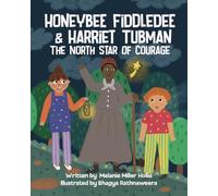 Honeybee Fiddledee & Harriet Tubman: The North Star Of Courage (The Adventures of Honeybee Fiddledee)