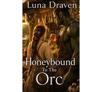 Honeybound To The Orc: A Grumpy Sunshine Orc Forced Proximity Romantasy (Stone And Storm)