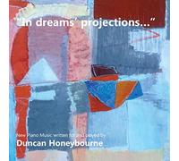 Honeybourne,Duncan - "In dreams' projections" - New Piano Music Written for and Played by Duncan Honeybourne