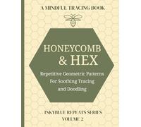 Honeycomb and Hex - A Mindful Line Tracing Book: Calming and Therapeutic: Repetitive Patterns to Soothe the Mind and Focus Attention - ADHD - Perfect for Doodlers.