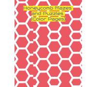 Honeycomb Mazes and Puzzles (Color Pages): 120 Mazes for Relaxation and Play