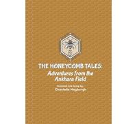 Honeycomb Tales: Adventures from the Ankhara Field