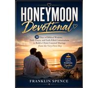 Honeymoon Devotional: 30 Days of Biblical Wisdom, Daily Prayer, and Faith-Filled Conversations to Build a Christ-Centered Marriage from the Very First Day