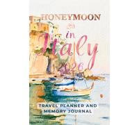 HONEYMOON in Italy 2026: Travel Planner, Itinerary Organizer, Budget Tracker & Memory Journal for Couples