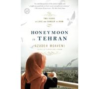 Honeymoon in Tehran: Two Years of Love and Danger in Iran