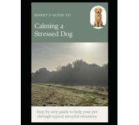 Honey's guide to calming a stressed dog (Honey's guides)