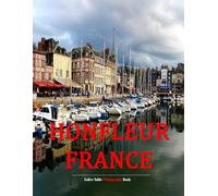Honfleur France: A Beautifully Curated Coffee Table Book for Travel and Tourism Enthusiasts