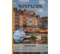 Honfleur, France Travel Guide 2025: Everything you need to explore Normandy’s Most Charming Harbor Town