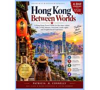 Hong Honk Between Worlds: A Hong Kong Travel Guide for first time visitors with a 4-Day itinerary, local food, iconic sights and Neighborhood Experience