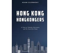 Hong Kong Belongs to Hongkongers (香港係香港人嘅): A Story of Identity, Resistance, and the Search for Home