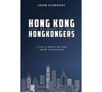 Hong Kong Belongs to Hongkongers (香港係香港人嘅): A Story of Identity, Resistance, and the Search for Home