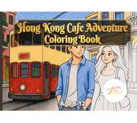 Hong Kong Cafe Adventure Coloring Book: A Cozy Coloring Adventure for Kids Ages 6-12 | Hong Kong Life and Cafe Scenes Activity Book