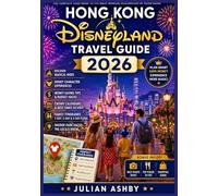 Hong Kong Disneyland Travel Guide 2026: Discover Magical Rides, Disney Character Experiences & Money-Saving Tips with Crowd Calendars, Family Itineraries and Insider Park Hacks
