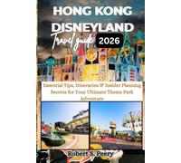 HONG KONG DISNEYLAND TRAVEL GUIDE 2026: Essential Tips, Itineraries & Insider Planning Secrets for Your Ultimate Theme Park Adventure