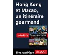 Hong Kong Et Macao - Un Itinéraire Gourmand (ebook)