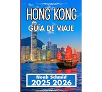 HONG KONG GUÍA DE VIAJE 2025 2026: Del MTR a los mercados: una experiencia práctica en la ciudad