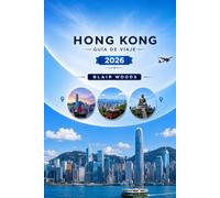 HONG KONG GUÍA DE VIAJE 2026: Explora el Puerto Fragante : desde Victoria Peak hasta Temple Street, la cultura del dim sum y planificadores de itinerarios día a día.