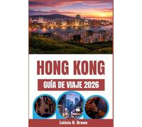 HONG KONG GUÍA DE VIAJE 2026: Explora la dinámica fusión de culturas, mercados y maravillas modernas de la ciudad.