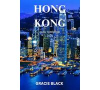 HONG KONG GUÍA TURÍSTICO 2025: Un viaje a través de los sueños del horizonte, los mercados ocultos y las tradiciones eternas