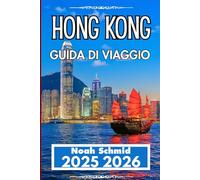 HONG KONG GUIDA DI VIAGGIO 2025 2026: Dalla metropolitana ai mercati: un'esperienza pratica in città