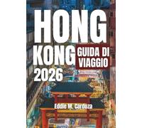HONG KONG GUIDA DI VIAGGIO 2026: Esplora la bellezza dell’Asia