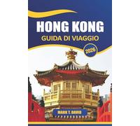 Hong Kong Guida Di Viaggio 2026: Le principali attrazioni, cibo locale, tesori nascosti, luoghi per lo shopping, cultura, vita notturna e consigli pratici nella Cina sud-orientale
