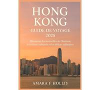 HONG KONG GUIDE DE VOYAGE 2025: Découvrez les merveilles de l'horizon, les trésors culturels et les délices culinaires