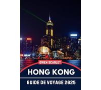 HONG-KONG Guide de voyage 2025: Un manuel essentiel pour naviguer dans la ville et en faire l'expérience