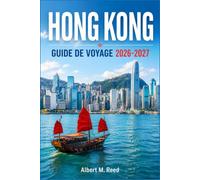 HONG KONG GUIDE DE VOYAGE 2026-2027: Découvrez Kowloon, Victoria Peak et l’île de Lantau à travers la cuisine locale, les marchés et des itinéraires de quartier pour un premier séjour
