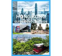 HONG KONG GUIDE DE VOYAGE 2026: Explorez et découvrez le meilleur de Hong Kong