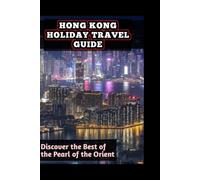 HONG KONG HOLIDAY TRAVEL GUIDE: Hong Kong attractions and hidden gems 2026 2027