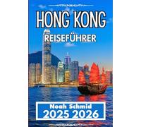 HONG KONG REISEFÜHRER 2025 2026: Von der MTR zu den Märkten: Ein praktisches Stadterlebnis