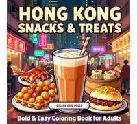 Hong Kong Snacks & Treats Bold & Easy Coloring Book for Adults: Dim Sum, Street Food & Classic Hong Kong Comfort Foods Stress Relief Pages