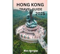 HONG KONG TRAVEL GUIDE 2025