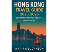 Hong Kong Travel Guide 2025-2026: Your Companion to Exploring the Vibrant City, from Iconic Skyline Views to Hidden Cultural Gems and Insider Travel Tips