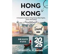 HONG KONG TRAVEL GUIDE 2025: A COMPLETE GUIDE TO HONG KONG'S BEST SIGHTS, FOOD, AND CULTURE