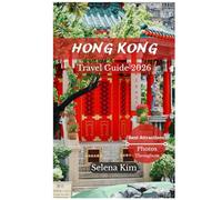 HONG KONG TRAVEL GUIDE 2026: Best Attractions, Hidden Gems, Beaches, Cultural Experience, Top Attractions, Interactive QR maps, Practical Tips, Current Affairs, Governor’s Biography & More