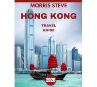 HONG KONG TRAVEL GUIDE 2026: Beyond the Skyline: A Deep Dive into Hong Kong’s Culture, Nature, and More
