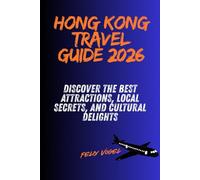 Hong Kong Travel Guide 2026: Discover the Best Attractions, Local Secrets, and Cultural Delights
