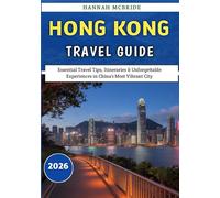 Hong Kong Travel Guide 2026: Essential Travel Tips, Itineraries & Unforgettable Experiences in China’s Most Vibrant City