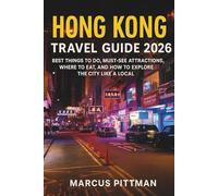 HONG KONG TRAVEL GUIDE 2026 (FULL COLOUR): BEST THINGS TO DO, MUST-SEE ATTRACTIONS, WHERE TO EAT, AND HOW TO EXPLORE THE CITY LIKE A LOCAL (Explorer’s Travel Guides)