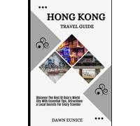 HONG KONG TRAVEL GUIDE: Discover The Best Of Asia’s World City With Essential Tips, Attractions & Local Secrets For Every Traveler (State/Region/Province Travel Guide)