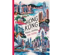 Hong Kong Travel Journal for Teens: 100 Prompts to Capture Skyline Views, Street Life, Culture, and Island Adventures