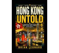 HONG KONG UNTOLD: Beyond the Skyline: The History, Culture, Resilience, and Future of Asia's Global City