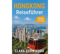 Hongkong Reiseführer 2026: Alles, was Sie vor Ihrer Reise wissen müssen: Entdecken Sie Insider-Tipps, verborgene Schätze, Kultur, kulinarische Highlights und lokale Abenteuer