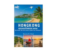 HONGKONG REISEFÜHRER 2026: Die Stadt, die sich immer wieder neu offenbart