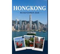 HONGKONG REISEFÜHRER 2026: Erleben Sie Kultur, Kulinarik und unvergessliche Sehenswürdigkeiten mit Zuversicht.